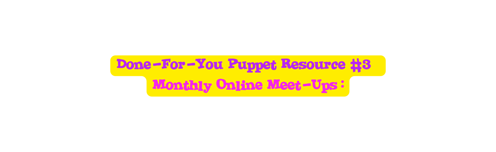 Done For You Puppet Resource 3 Monthly Online Meet Ups