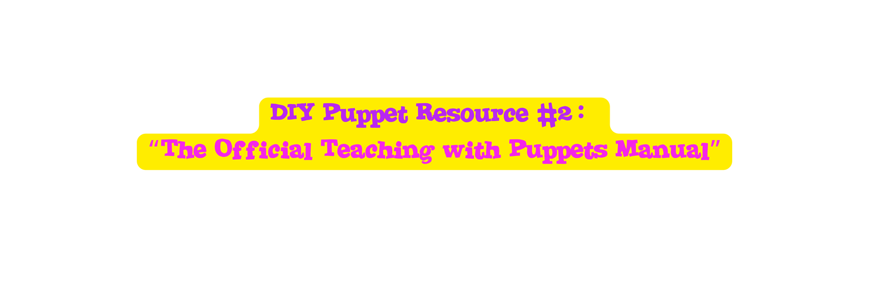 DIY Puppet Resource 2 The Official Teaching with Puppets Manual